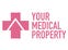 Your Medical Property -                                                                             